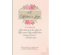 A Mother’s Love Is Forever: Daily Prayer and Affirmation Journal