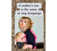 A Mother’s Love Is The Same In Any Language. Notebook To Write In for Animal Lovers.: Soft-cover, Lined, 100 Pages 6x9".