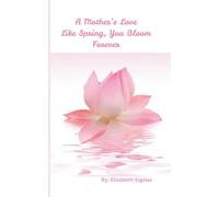 A Mother’s Love Like Spring, You Bloom Forever: A Heartfelt Mother’s Day Gift with Activities, Journaling & Coloring Pages