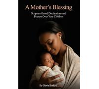 A Mother's Blessing: Scripture-Based Declarations and Prayers Over Your Children