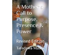A Mother's Call to Purpose, Presence & Power: Revised Edition