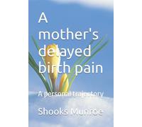 A mother's delayed birth pain: A personal trajectory