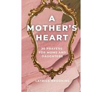 A Mother's Heart: 30 Prayers for Moms and Daughters