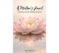 A Mother's Heart: A Journey of Faith, Healing and Grace