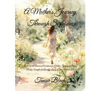 A Mother's Journey Through Scripture: A 52-Week Devotional Workbook for Mothers - Growing in Faith, Finding Strength, and Leaving a Legacy of Christ-Centered Love