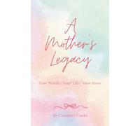 A Mother's Legacy: Your Words | Your Life | Your Story
