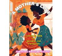 A MOTHER'S LOVE: A COLORING BOOK FOR MOTHERS AND DAUGHTERS