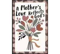 A Mother's Love Reflects God's Composition Notebook: 6x9 Lined Journal with 130 College Ruled Pages, Aesthetic Floral Bouquet & Leopard Print Design, Inspirational Christian Gift for Moms