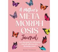 A Mother's Metamorphosis Journal: A 90-Day Guide For Rediscovery and Self-Reflection After Becoming A Mom