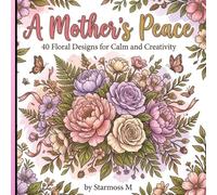 A Mother's Peace: 40 Floral Designs for Calm and Creativity