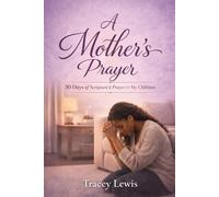 A Mother's Prayer: 30 Days of Scripture & Prayer for my Children