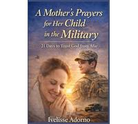 A Mother's Prayers for Her Child in the Military: 21 Days to Trust God from Afar: 2