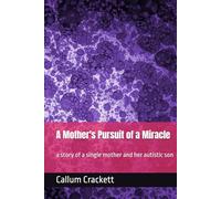 A Mother's Pursuit of a Miracle: a story of a single mother and her autistic son