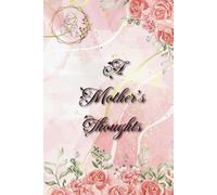 A Mother's Thoughts: Floral No Rules Journal to Record a Lifetime of Feelings and Memories