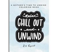 A Mother's Time to Unwind Coloring Book: Relax, Chill Out, and Unwind