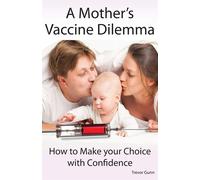A Mother's Vaccine Dilemma - How to Make your Choice with Confidence - Gun...