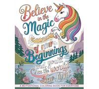 A Motivational Coloring Book For Everyone: Believe In The Magic Of New Beginnings and You'll See the World A New Light