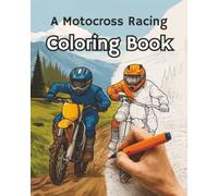 A Motocross Racing Coloring Book: Action-Packed Dirt Bike Coloring Pages for Kids | 50 High-Energy Motocross Coloring Pages for Kids Who Love Dirt Bikes