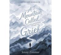 A Mountain Called Grief: A Guided Journey Through Loss - Companion Workbook