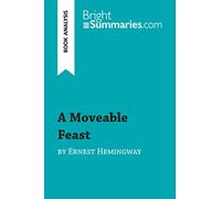 A Moveable Feast by Ernest Hemingway (Book Analysis): Detailed Summary, Analysis and Reading Guide [Lingua inglese]