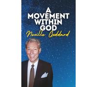 A Movement Within God: Neville Goddard's Original Lectures
