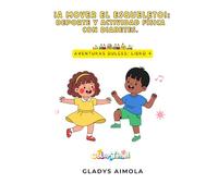 A MOVER EL ESQUELETO: Ejercicio, juegos y diabetes. Un libro de colorear para niños y niñas sobre cómo mantenerse activos con seguridad.