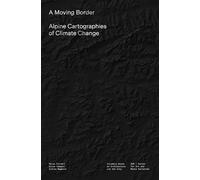 A Moving Border: Alpine Cartographies of Climate Change