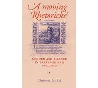 A Moving Rhetoricke: Gender and Silence in Early Modern England