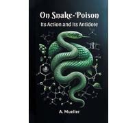 A Mueller On Snake-PoisonIts Action and Its Antidote (Edition2024) (Tascabile)
