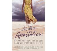 A Mulher Apostólica: O Plano Restaurador de Deus para Mulheres em Seu Reino