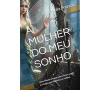A MULHER DO MEU SONHO: Uma fábula urbana sobre amor, perda e a magia que espreita no reflexo