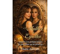 A Mulher no Espelho: A história e as múltiplas versões de uma mulher que se reinventou
