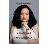 A Mulher que Conquistou o Impossível pela Fé: A FÉ MOVE AS MÃOS DE DEUS