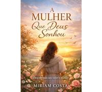 A Mulher que Deus Sonhou: Descobrindo seu valor e missão