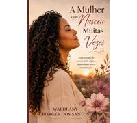 A Mulher que Nasceu Muitas Vezes: Uma jornada de maternidade atípica, maternidade solo e reconstrução