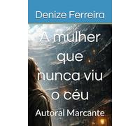 A mulher que nunca viu o céu: Autoral Marcante