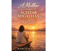 A mulher que parou de aceitar migalhas