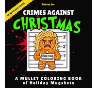 A Mullet Coloring Book of Holiday Mugshots: Crimes Against Christmas