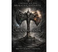 A Muralha Anda: As Crônicas da Muralha andante