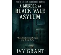 A Murder at Black Vale Asylum: The patients remember you, even if you don’t.