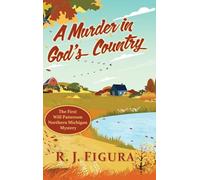 A Murder in God's Country: The First Will Patterson Northern Michigan Mystery: 1