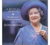 A Musical Tribute: Her Majesty Queen Elizabeth the Queen Mother