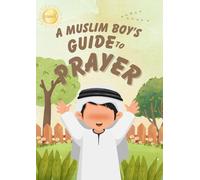 A Muslim Boy’s Guide to Prayer: Prayer Activity Book for Muslim Boys, Fun Activities to Learn Wudhu, Salah, Duas & Adhkar (Learn How to Pray)