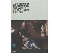 A mysterious masterpiece. The world of the Linder Gallery. Ediz. illustrata