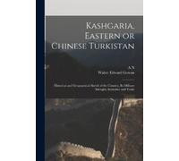 A N 1848-1925 Kuropatkin Walter Edwa Kashgaria, Eastern or Chinese T (Tascabile)
