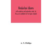 A N Phillips Hindustani idioms, with vocabulary and explanatory note (Tascabile)