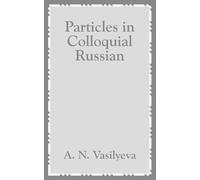 A N Vasilyeva Particles in Colloquial Russian (Tascabile)