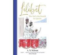 A.N. Wilson Lilibet: The Girl Who Would be Queen (Copertina rigida)