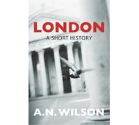 A N Wilson London: A Short History (Tascabile)