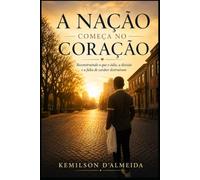 A Nação Começa no Coração: Reconstruindo o que o ódio, a divisão e a falta de carácter destruíram